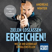 Cover-Bild zum Titel 'Zielen - loslassen - erreichen! Wie Sie Ihr Gehirn auf Erfolg einstellen' von 'Andreas Winter'