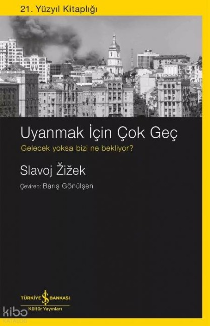 Uyanmak Icin Cok Gec - Slavoj Zizek