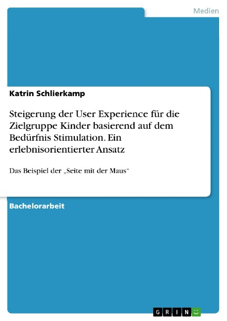 Steigerung der User Experience für die Zielgruppe Kinder basierend auf dem Bedürfnis Stimulation. Ein erlebnisorientierter Ansatz - Katrin Schlierkamp