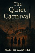 Cover-Bild zum Titel 'The Quiet Carnival' von 'Martin Gangley'
