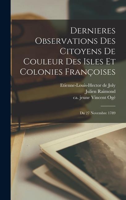 Dernieres Observations Des Citoyens De Couleur Des Isles Et Colonies Françoises; Du 27 Novembre 1789 - Julien Raimond