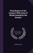 Final Report of the Council, With Lists of Works Issued by the Society - 