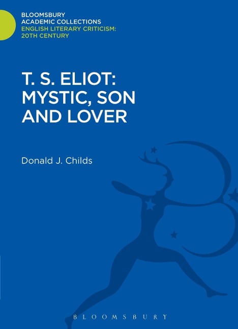 T. S. Eliot: Mystic, Son and Lover - Donald J. Childs