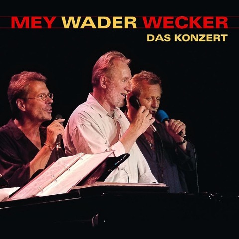 Mey Wader Wecker - Das Konzert - Reinhard Mey, Hannes Wader, Konstantin Wecker