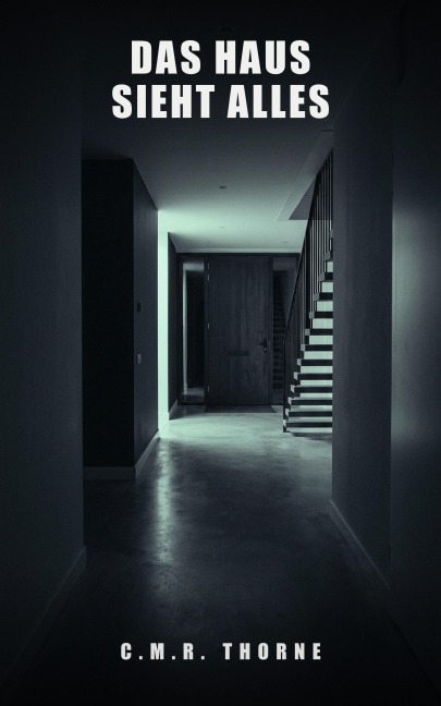 Das Haus sieht alles: Ein Psychothriller - C. M. R. Thorne