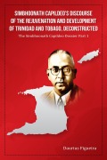 Cover-Bild zum Titel 'Simbhoonath Capildeo's Discourse of the Rejuvenation and Development of Trinidad and Tobago, Deconstructed (The Simbhoonath Capildeo Dossier, #1)' von 'Daurius Figueira'