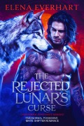 Cover-Bild zum Titel 'The Rejected Lunar's Curse: A Paranormal Possessive Mate Shifter Romance (Book of Rebel, #2)' von 'Elena Everhart'