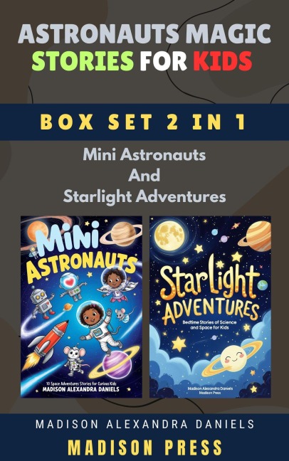 Astronauts Magic Stories for Kids Box Set 2 in 1 Mini Astronauts And Starlight Adventures - Madison Alexandra Daniels