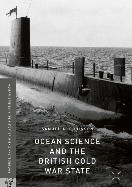 Ocean Science and the British Cold War State - Samuel A. Robinson
