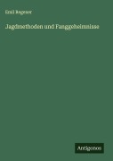 Cover-Bild zum Titel 'Jagdmethoden und Fanggeheimnisse' von 'Emil Regener'