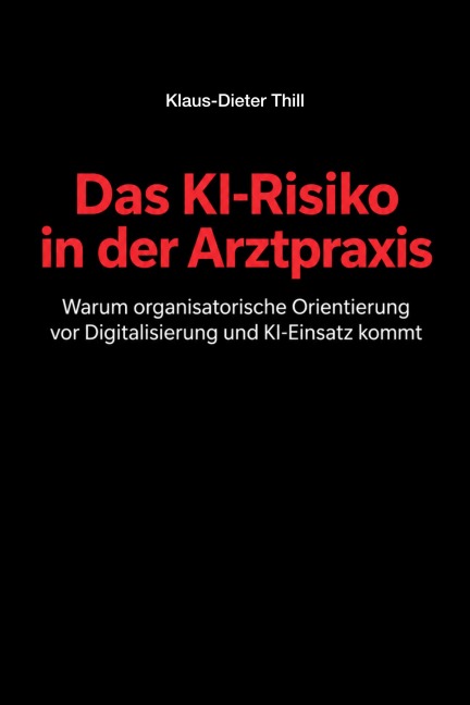 Das KI-Risiko in der Arztpraxis - Klaus-Dieter Thill