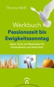 Werkbuch Passionszeit bis Ewigkeitssonntag - Thomas Weiß