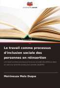 Cover-Bild zum Titel 'Le travail comme processus d'inclusion sociale des personnes en réinsertion' von 'Meirineuza Melo Duque'
