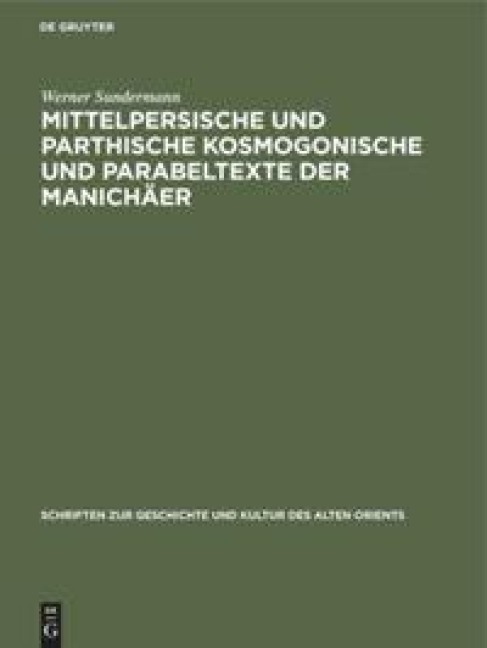 Mittelpersische und parthische kosmogonische und Parabeltexte der Manichäer - Werner Sundermann