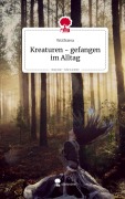 Cover-Bild zum Titel 'Kreaturen - gefangen im Alltag. Life is a Story - story.one' von 'Wolfsiera'