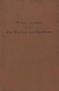 Das Waschen mit Maschinen in gewerblichen Wäschereibetrieben, in Hotels, Krankenhäusern und anderen öffentlichen und privaten Anstalten - W. Kind, H. A. Kind