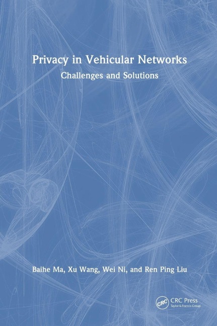 Privacy in Vehicular Networks - Baihe Ma, Wei Ni, Xu Wang