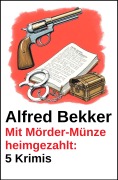 Cover-Bild zum Titel 'Mit Mörder-Münze heimgezahlt: 5 Krimis' von 'Alfred Bekker'