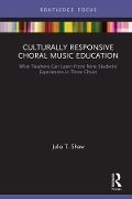 Cover-Bild zum Titel 'Culturally Responsive Choral Music Education' von 'Julia T. Shaw'