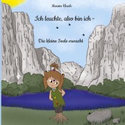 Cover-Bild zum Titel 'Ich leuchte, also bin ich - Die kleine Seele erwacht' von 'Marion Hirsch'