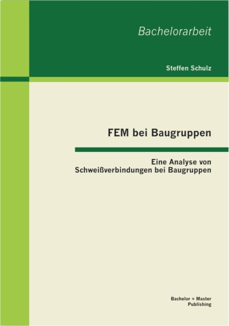 FEM bei Baugruppen: Eine Analyse von Schweißverbindungen bei Baugruppen - Steffen Schulz