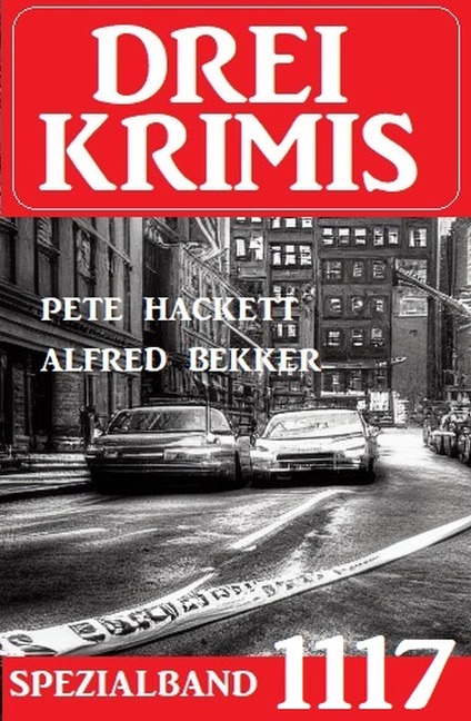 Drei Krimis Spezialband 1117 - Alfred Bekker, Pete Hackett