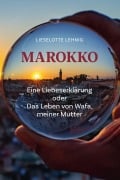 Cover-Bild zum Titel 'Marokko - Eine Liebeserklärung oder Das Leben von Wafa, meiner Mutter' von 'Lieselotte Lehnig'