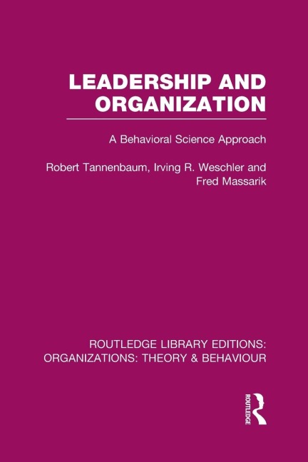 Leadership and Organization (RLE - Robert Tannenbaum, Fred Massarik, Irving Weschler