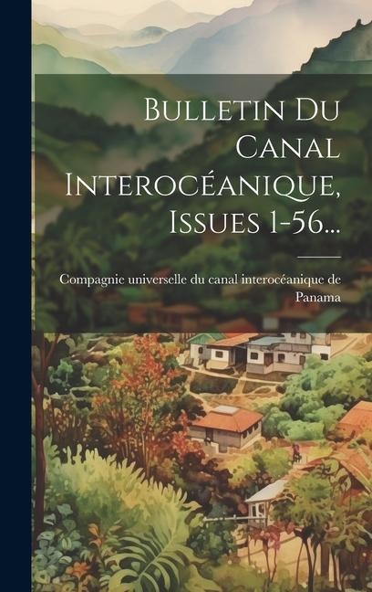 Bulletin Du Canal Interocéanique, Issues 1-56... - 