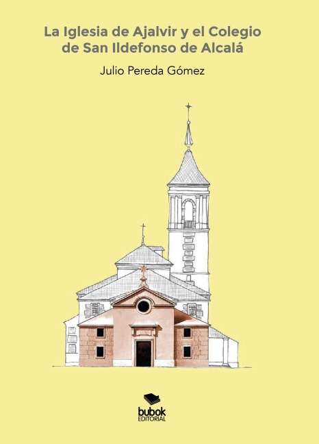 La Iglesia de Ajalvir y el Colegio de San Ildefonso de Alcalá - Julio Pereda Gómez