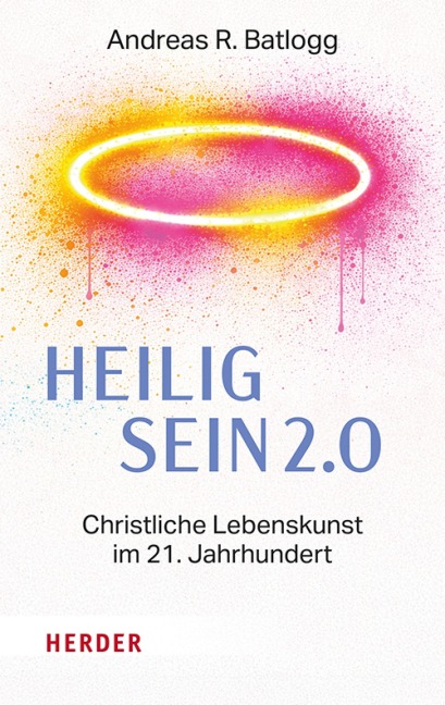 Heilig sein 2.0 - Andreas R. Batlogg
