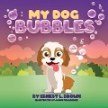 My Dog Bubbles - Ernest L. Brown