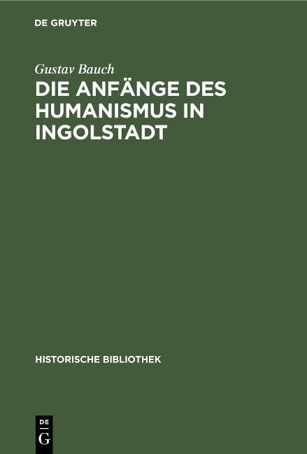 Die Anfänge des Humanismus in Ingolstadt - Gustav Bauch