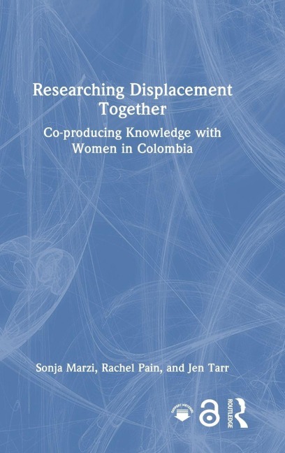 Researching Displacement Together - Sonja Marzi, Rachel Pain, Jen Tarr