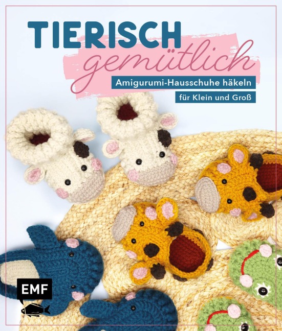 Tierisch gemütlich - Amigurumi-Hausschuhe häkeln für Klein und Groß - 