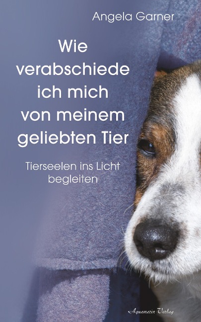 Wie verabschiede ich mich von meinem geliebten Tier - Angela Garner