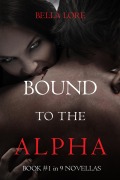 Cover-Bild zum Titel 'Bound to the Alpha: Book #1 in 9 Novellas by Bella Lore' von 'Bella Lore'