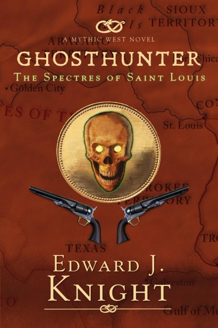 Ghosthunter: The Spectres of Saint Louis (The Mythic West, #5) - Edward J. Knight