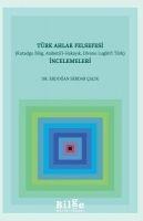 Türk Ahlak Felsefesi Incelemeleri Kutadgu Bilig, Atabetül-Hakayik, Divanu Lugatit Türk - Erdogan Serdar calik