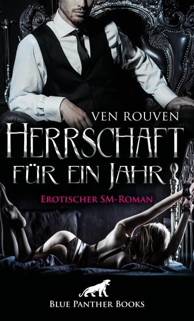 Herrschaft für ein Jahr | Erotischer SM-Roman - Ven Rouven