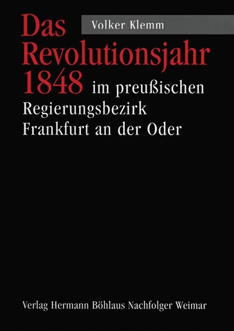Das Revolutionsjahr 1848 im preußischen Regierungsbezirk Frankfurt - Volker Klemm