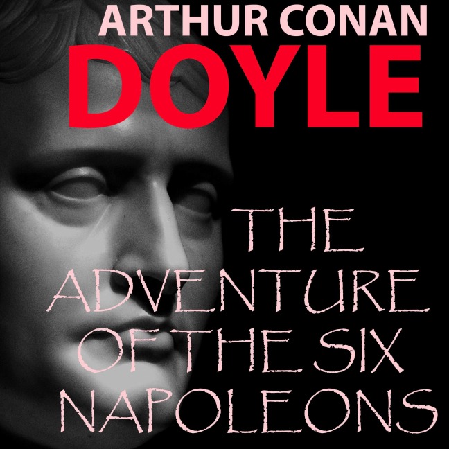 The Adventure of the Six Napoleons - Arthur Conan Doyle