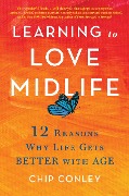 Cover-Bild zum Titel 'Learning to Love Midlife' von 'Chip Conley'