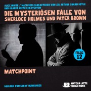 Cover-Bild zum Titel 'Matchpoint (Die mysteriösen Fälle von Sherlock Holmes und Pater Brown, Folge 12)' von 'Gilbert Keith Chesterton, Arthur Conan Doyle, Alice White'
