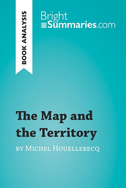 The Map and the Territory by Michel Houellebecq (Book Analysis) - Bright Summaries