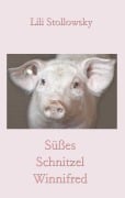 Cover-Bild zum Titel 'Süßes Schnitzel Winnifred' von 'Lili Stollowsky'