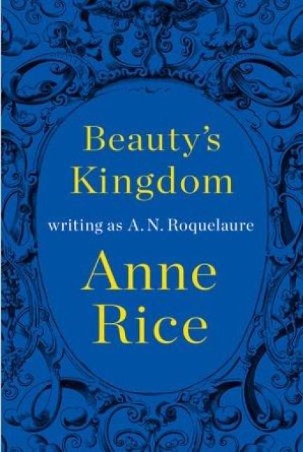 Beauty's Kingdom - A N Roquelaure, Anne Rice