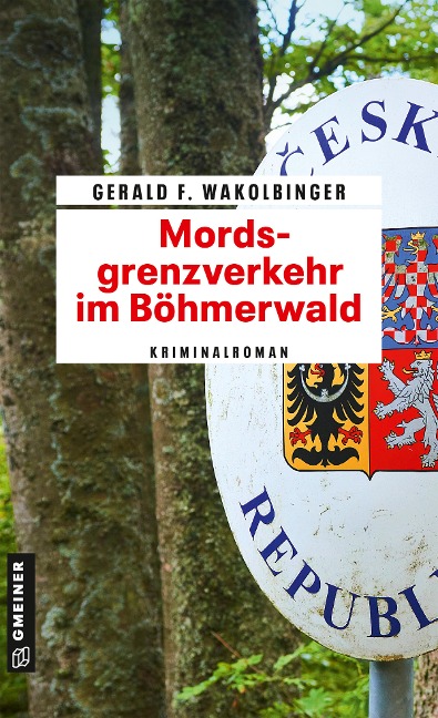 Mordsgrenzverkehr im Böhmerwald - Gerald F. Wakolbinger