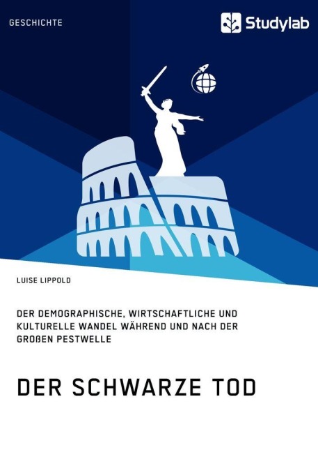 Der Schwarze Tod. Der demographische, wirtschaftliche und kulturelle Wandel während und nach der großen Pestwelle - Luise Lippold