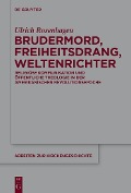 Cover-Bild zum Titel 'Brudermord, Freiheitsdrang, Weltenrichter' von 'Ulrich Rosenhagen'